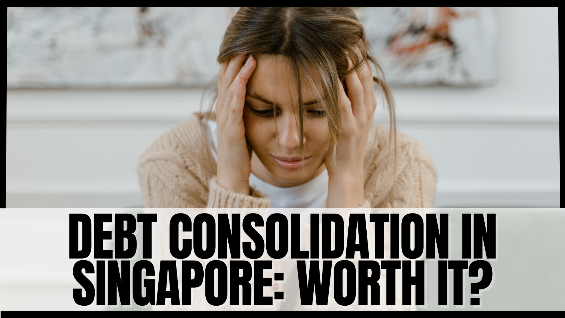 Debt Consolidation Loans in Singapore: Are They Worth It?